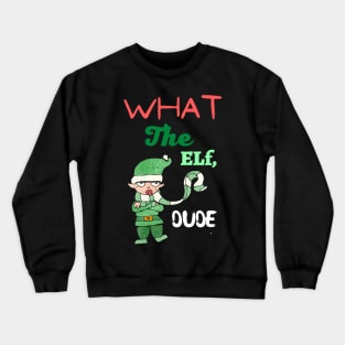 What the elf dude Crewneck Sweatshirt